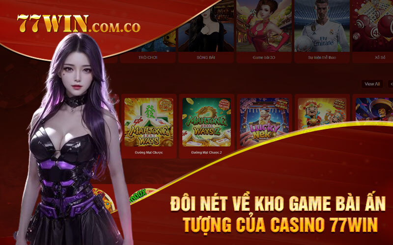 Đôi nét về kho game bài ấn tượng của Casino 77Win