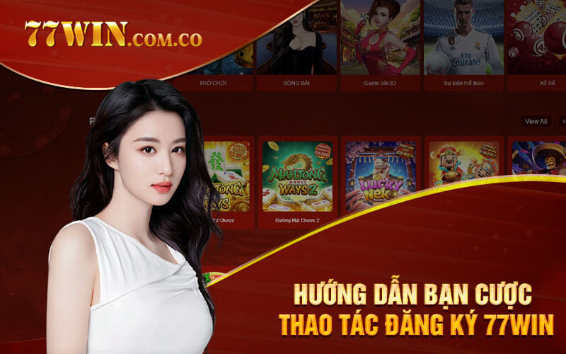 Hướng dẫn bạn cược thao tác đăng ký 77Win