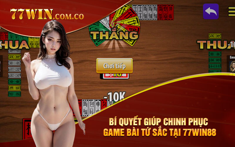 Bí quyết giúp chinh phục game bài tứ sắc tại 77Win88