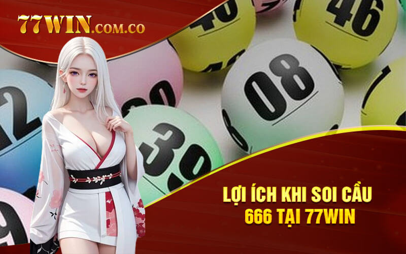 Lợi ích khi soi cầu 666 tại 77Win