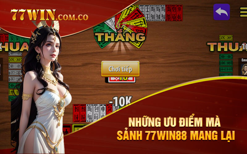 Những ưu điểm mà sảnh 77Win88 mang lại