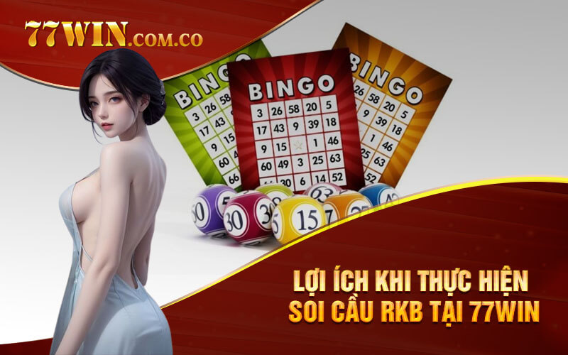 Lợi ích khi thực hiện soi cầu RKB tại 77Win